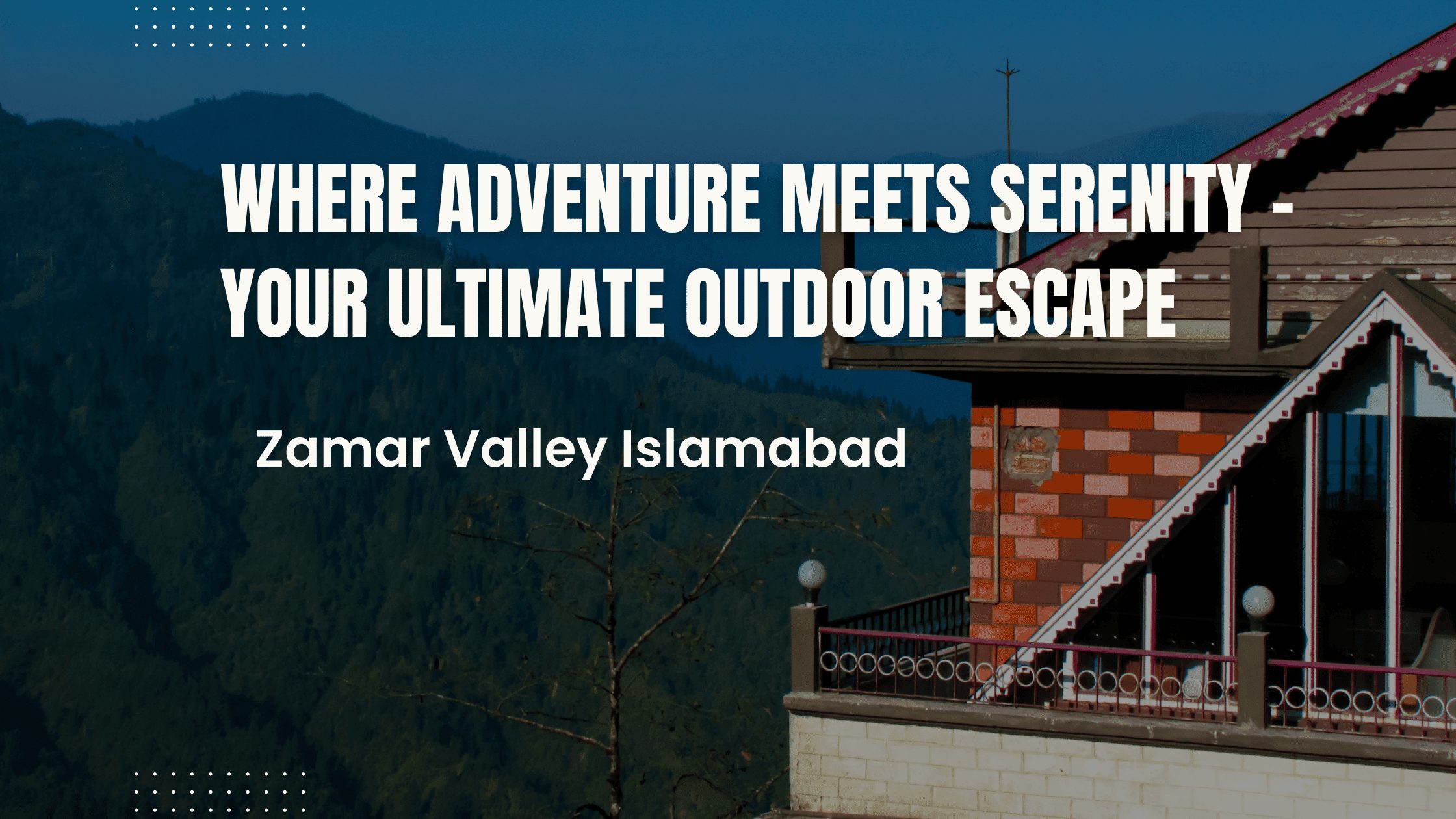 Zamar Valley: Where Adventure Meets Serenity - Your Ultimate Outdoor Escape